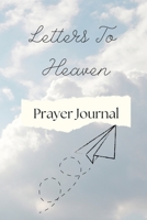 Letters To Heaven: Prayer Journal 1458392082 Book Cover
