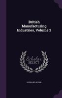 British Manufacturing Industries, Volume 2 1341084426 Book Cover