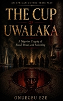 The Cup of Uwalaka: A Nigerian Tragedy of Blood, Power, and Reckoning B0HFSQ5XHT Book Cover