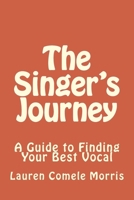The Singer's Journey: A Guide to Finding Your Best Vocal 1490559981 Book Cover