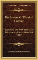 The System Of Physical Culture: Taught At The New York State Reformatory, Elmira, New York 0548858349 Book Cover