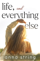 Life, and Everything Else 1804398349 Book Cover