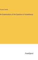 An Examination of the Question of Anaethesia 3382301407 Book Cover