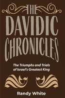 The Davidic Chronicles: The Triumphs and Trials of Israel's Greatest King 1961110334 Book Cover