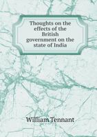 Thoughts on the Effects of the British Government on the State of India 0530092468 Book Cover