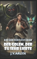 Der Golem, der zu sehr liebte: Ein LitRPG Fantasy Abenteuer mit abtrünnigen Gefährten, Kartenzauber und sarkastischer KI (Gefährtenflüsterer) (German Edition) B0FKH162B4 Book Cover