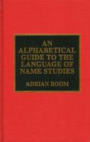 An Alphabetical Guide to the Language of Name Studies 0810831694 Book Cover