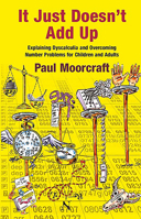 It Just Doesn't Add Up: Explaining Dyscalculia and Overcoming Number Problems for Children and Adults 1911093002 Book Cover