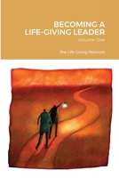 BECOMING A LIFE-GIVING LEADER: Volume One 171614633X Book Cover