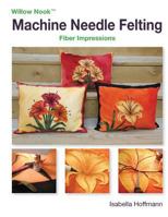 Machine Needle Felting: Fiber Impressions 1537645439 Book Cover
