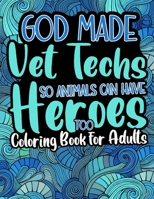 God Made Vet Techs So Animals Can Have Heroes Too: Humorous & Relatable Coloring Book For Veterinary Technicians (Vet Tech Gifts) B088LJJPRH Book Cover