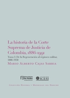 La Historia De La Corte Suprema De Justicia De Colombia, 1886-1991. Tomo I (Spanish Edition) 9587740882 Book Cover