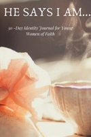 He Says I Am... : 30-Day Identity Journal for Young Women of Faith 1735405604 Book Cover