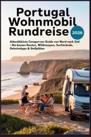 Portugal Wohnmobil Rundreise 2026: Atlantikküste Campervan Guide von Nord nach Süd – Die besten Routen, Wildcampen, Surfstrände, Geheimtipps & Stellplätze (German Edition) B0GYKH9X2R Book Cover