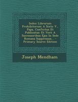 Index Librorum Prohibitorum A Sixto V., Papa, Confectus Et Publicatus: Et Verò A Successoribus Ejus In Sede Romana Suppressus... - Primary Source Edition 1294122320 Book Cover