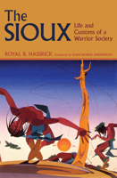 The Sioux: Life and Customs of a Warrior Society (Civilization of the American Indian Series) 0806121408 Book Cover