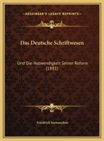 Das Deutsche Schriftwesen Und Die Notwendigkeit Seiner Reform... 027480087X Book Cover