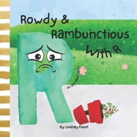 Rowdy & Rambunctious With R | A Book For Children About The Letter R: Alphabet Series For Kids | Educational Gift For Toddlers, Teachers, Homeschool Moms (ABC Discovery-An Alphabet Series For Kids) B0CNP838NT Book Cover