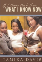 If I Knew Back Then What I Know Now 0557375444 Book Cover