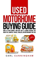 Used Motorhome Buying Guide: How to Save Money and Not Buy a Lemon - Picking the Right RV, Camper, Travel Trailer, or Motorhome for You B08FKYDMV5 Book Cover