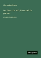 Les Fleurs du Mal; Un recueil de poèmes: en gros caractères (French Edition) 338806377X Book Cover