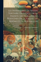 Les invertébrés du bassin tertíaire du sudest de la France. Les mollusques pliocènes de la vallée du Rhône et du Roussillon: T.1 1021493775 Book Cover