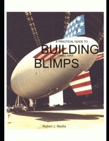 A Practical Guide to Building Small Gas Blimps 1537361457 Book Cover