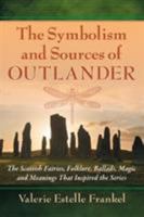 The Symbolism and Sources of Outlander: The Scottish Fairies, Folklore, Ballads, Magic and Meanings That Inspired the Series 0786499524 Book Cover