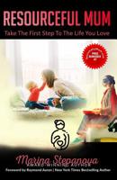 Resourceful Mum: Take The First Step To The Life You Love 1092556400 Book Cover