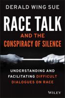 Race Talk and the Conspiracy of Silence: Understanding and Facilitating Difficult Dialogues on Race 1119241987 Book Cover