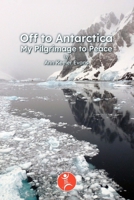 Off to Antarctica: My Pilgrimage to Peace B0FKN6Q6KC Book Cover