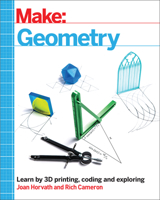 Make: Geometry: Learn by coding, 3D printing and building 1680456717 Book Cover