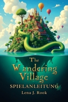 THE WANDERING VILLAGE SPIELANLEITUNG: Meistere Karten, Waffen und Biome mit Profi-Strategien, versteckten Geheimnissen und Builds, um jeden Durchlauf zu meistern (German Edition) B0FGY8YCGJ Book Cover