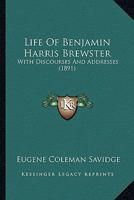 Life of Benjamin Harris Brewster, with Discourses and Addresses 0548582343 Book Cover