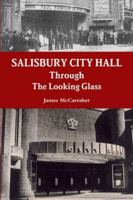 Salisbury City Hall - Through The Looking Glass 1291314792 Book Cover