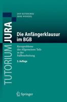 Die Anfangerklausur Im BGB: Kernprobleme Des Allgemeinen Teils in Der Fallbearbeitung 3540712828 Book Cover