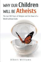 Why Our Children Will Be Atheists 0620588012 Book Cover