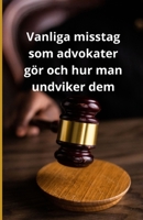 Vanliga misstag som advokater gör och hur man undviker dem (Swedish Edition) B0DVP633PY Book Cover