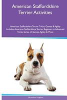 American Staffordshire Terrier Activities American Staffordshire Terrier Tricks, Games & Agility. Includes: American Staffordshire Terrier Beginner to Advanced Tricks, Series of Games, Agility and Mor 1535075317 Book Cover