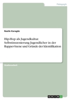 Hip-Hop als Jugendkultur. Selbstinszenierung Jugendlicher in der Rapper-Szene und Gründe der Identifikation 3346553604 Book Cover