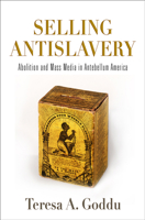 Selling Antislavery: Abolition and Mass Media in Antebellum America 0812251997 Book Cover