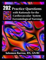 202 Practice Questions with Rationale for the Cardiovascular System: (gerontological Nursing) 1508654506 Book Cover