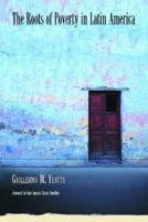 The Roots of Poverty in Latin America 0786422351 Book Cover