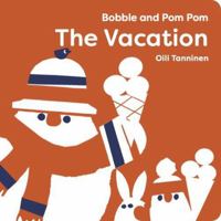 Bobble and Pom Pom: The Vacation 1454712554 Book Cover