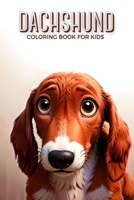 Dachshund Coloring Book For Kids: Unleash Your Creativity and Have a Paw-sitively Good Time. B0CLQL2Z6D Book Cover