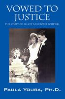 Vowed to Justice: The Story of Elliot and Rosel Schewel 1478722428 Book Cover