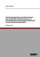 Entscheidungsfindung in Unternehmen - Der Analytische Hierarchieprozess als Entscheidungsunterst�tzungsverfahren bei einem Standortwahlproblem 3638917762 Book Cover