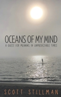 Oceans Of My Mind: A Quest For Meaning In Unpredictable Times 1732352283 Book Cover