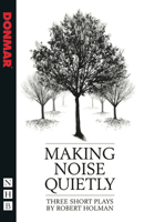 Making Noise Quietly: Three Short Plays : Being Friends, Lost, Making Noise Quietly (Methuen New Theatrescript) 1848422482 Book Cover