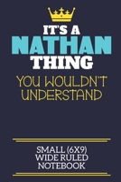 It's A Nathan Thing You Wouldn't Understand Small (6x9) Wide Ruled Notebook: A cute book to write in for any book lovers, doodle writers and budding authors! 1708344969 Book Cover